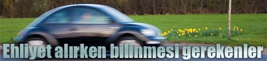 Ehliyet alırken bilinmesi gerekenler