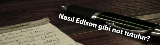 Nasıl Edison gibi not tutulur?