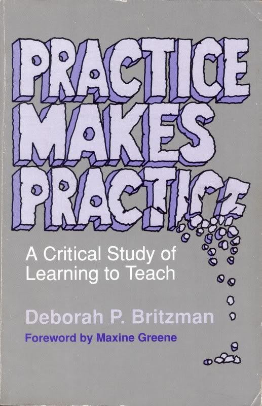 Practice Makes Practice: A Critical Study of Learning to Teach (Suny Series, Teacher Empowerment and School Reform) Deborah P. Britzman and Maxine Greene