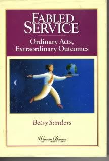 Fabled Service: Ordinary Acts, Extraordinary Outcomes (Warren Bennis Executive Briefing Series), Betsy Sanders Fabled Service: Ordinary Acts, Extraordinary Outcomes (Warren Bennis Executive Briefing Series), Betsy Sanders