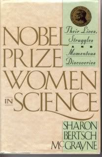 Nobel Prize Women in Science: Their Lives, Struggles, and Momentous Discoveries, Sharon Bertsch McGrayne Nobel Prize Women in Science: Their Lives, Struggles, and Momentous Discoveries, Sharon Bertsch McGrayne