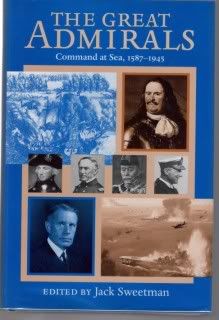 The Great Admirals: Command at Sea, 1587-1945, Editor-Jack Sweetman The Great Admirals: Command at Sea, 1587-1945, Editor-Jack Sweetman